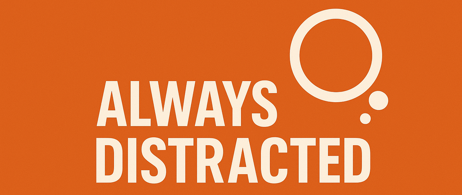 Always Distracted